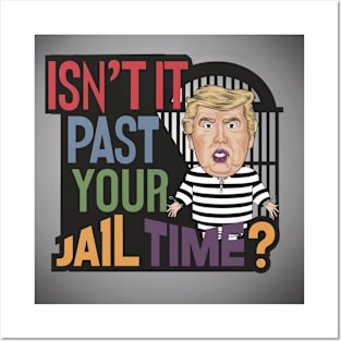 isn't it past your jail time Posters and Art